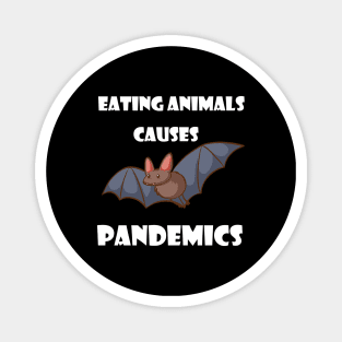 Eating Animals Causes Pandemics Magnet